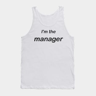 im the manager Tank Top